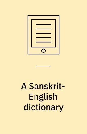 A Sanskrit-English dictionary : based upon the St Petersburg lexicons
