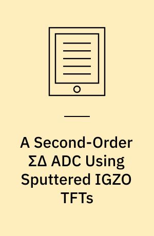A Second-Order ΣΔ ADC Using Sputtered IGZO TFTs