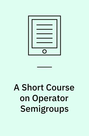 A Short Course on Operator Semigroups