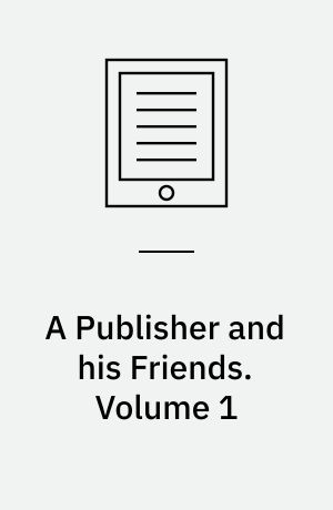 A Publisher and his Friends : Memoir and Correspondence of the Late John Murray, with an Account of the Origin and Progress of the House, 1768-1843. Volume 1