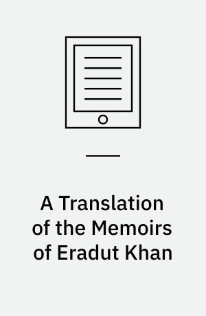 A Translation of the Memoirs of Eradut Khan : A Nobleman of Hindostan, Containing Interesting Anecdotes of the Emperor Aulumgeer Aurungzebe, and of his Successors