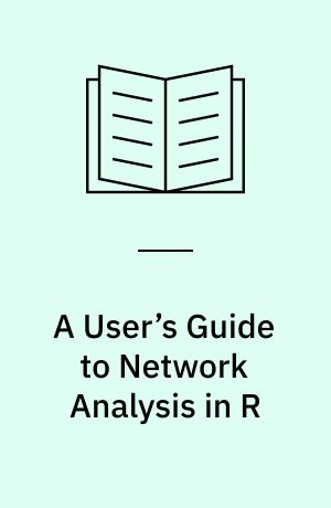 A User’s Guide to Network Analysis in R