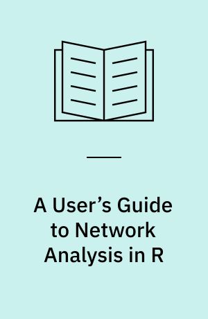 A User’s Guide to Network Analysis in R