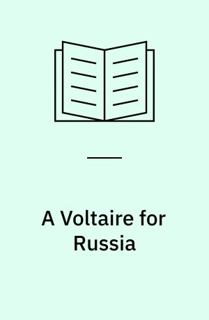 A Voltaire for Russia : A. P. Sumarokov's journey from poet-critic to Russian philosophe