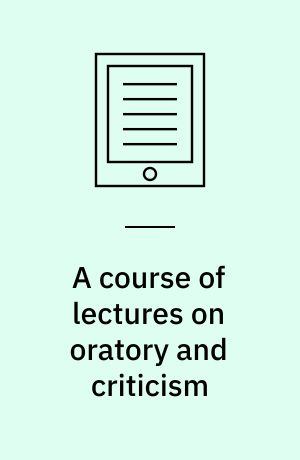 A course of lectures on oratory and criticism