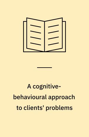 A cognitive-behavioural approach to clients' problems