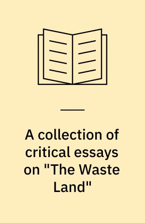 A collection of critical essays on "The Waste Land"