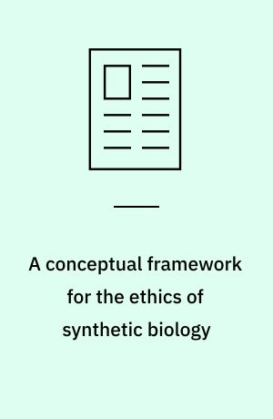 A conceptual framework for the ethics of synthetic biology