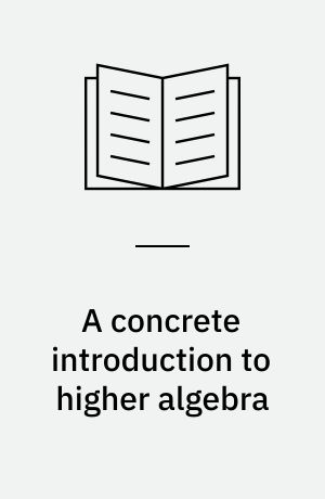 A concrete introduction to higher algebra