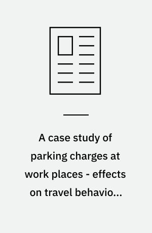 A case study of parking charges at work places - effects on travel behaviour and acceptance