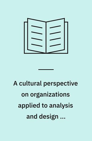 A cultural perspective on organizations applied to analysis and design of information systems