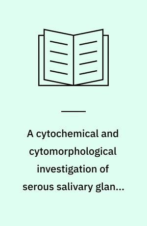 A cytochemical and cytomorphological investigation of serous salivary glands with special reference to the contents of cytoplasmic basophilic substance in the serous cells