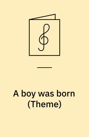 A boy was born (Theme) : for unaccompanied SATB chorus with soloists