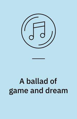 A ballad of game and dream