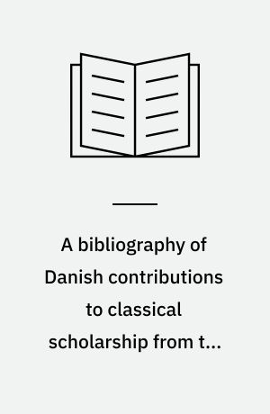 A bibliography of Danish contributions to classical scholarship from the sixteenth century to 1970