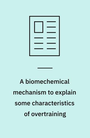A biomechemical mechanism to explain some characteristics of overtraining
