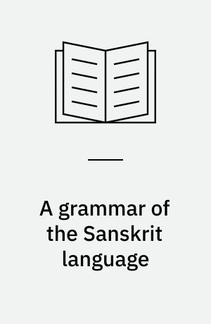 A grammar of the Sanskrit language