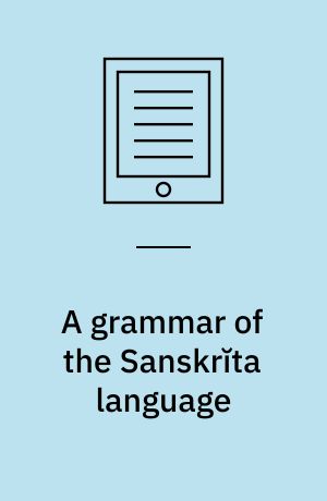A grammar of the Sanskrĭta language