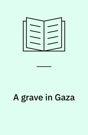 A grave in Gaza : an Omar Yussef mystery