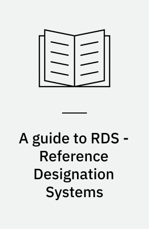 A guide to RDS - Reference Designation Systems : TAG numbers for systems in accordance with the ISO/IEC 81346 standard series