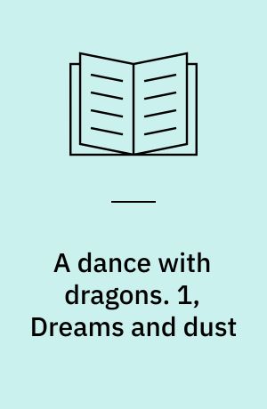 A dance with dragons. 1, Dreams and dust