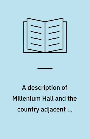 A description of Millenium Hall and the country adjacent ...