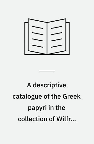 A descriptive catalogue of the Greek papyri in the collection of Wilfred Merton