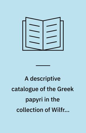 A descriptive catalogue of the Greek papyri in the collection of Wilfred Merton