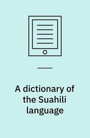A dictionary of the Suahili language : with introduction containing an outline of a Suahili grammar