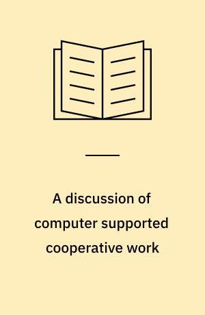 A discussion of computer supported cooperative work : Overview paper