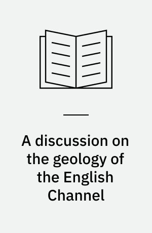 A discussion on the geology of the English Channel