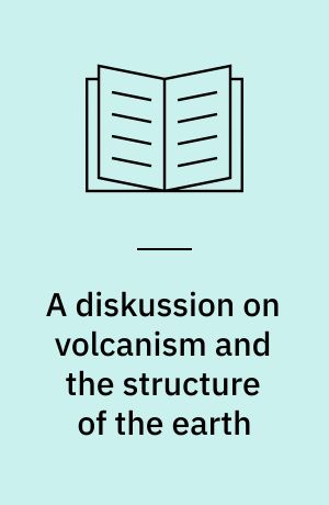 A diskussion on volcanism and the structure of the earth