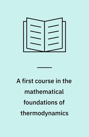 A first course in the mathematical foundations of thermodynamics