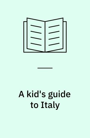 A kid's guide to Italy : let the adventure begin!