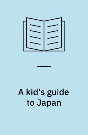 A kid's guide to Japan : let the adventure begin!