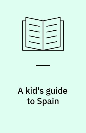 A kid's guide to Spain : let the adventure begin!
