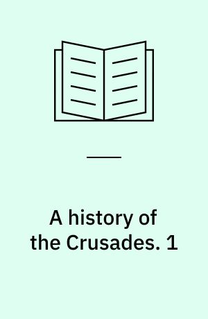 A history of the Crusades. 1 : The first hundred years / ed. by Marshall W. Baldwin