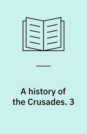 A history of the Crusades. 3 : The fourteenth and fifteenth centuries / ed. by Harry W. Hazard