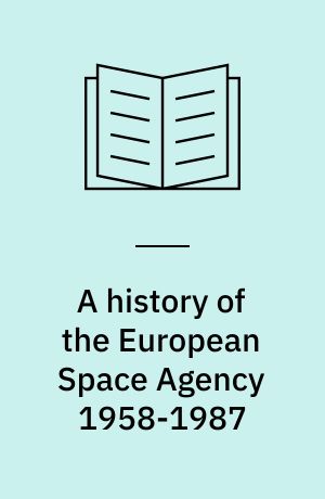 A history of the European Space Agency 1958-1987