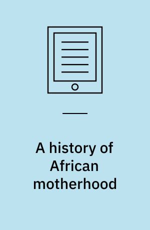 A history of African motherhood : the case of Uganda, 700-1900
