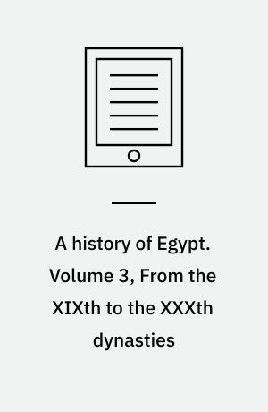 A history of Egypt. Volume 3, From the XIXth to the XXXth dynasties