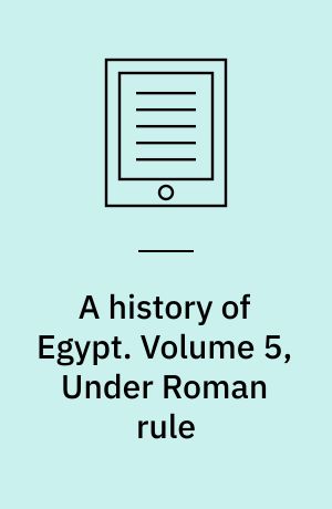 A history of Egypt. Volume 5, Under Roman rule