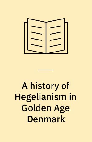 A history of Hegelianism in Golden Age Denmark