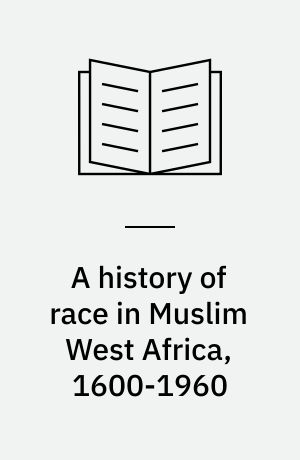 A history of race in Muslim West Africa, 1600-1960