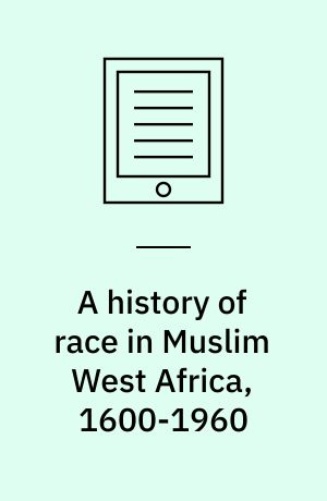 A history of race in Muslim West Africa, 1600-1960