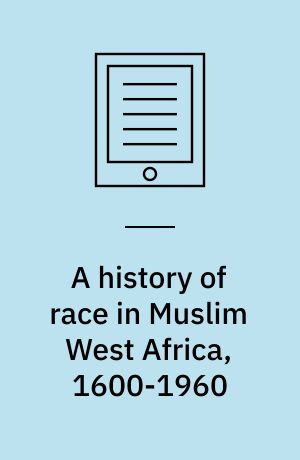 A history of race in Muslim West Africa, 1600-1960