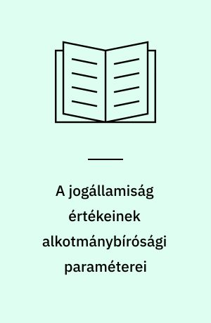 A jogállamiság értékeinek alkotmánybírósági paraméterei