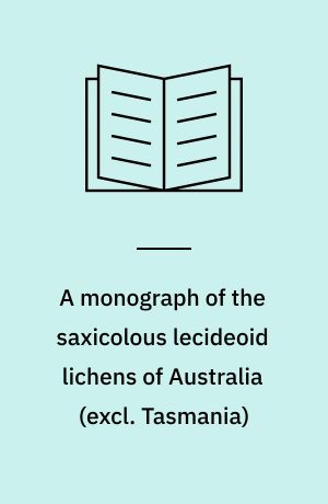 A monograph of the saxicolous lecideoid lichens of Australia (excl. Tasmania)
