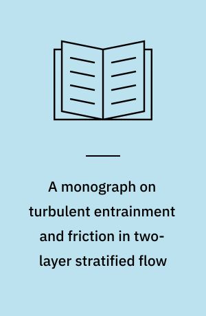 A monograph on turbulent entrainment and friction in two-layer stratified flow