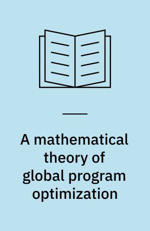 A mathematical theory of global program optimization